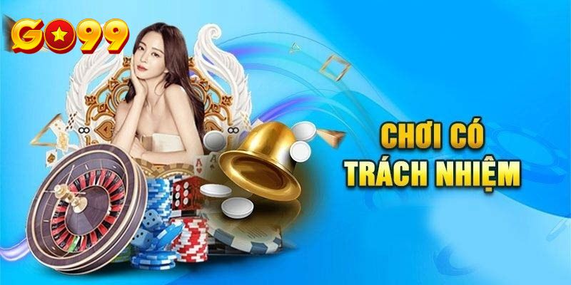 Đặt cược hợp lý và thực hiện chơi có trách nhiệm